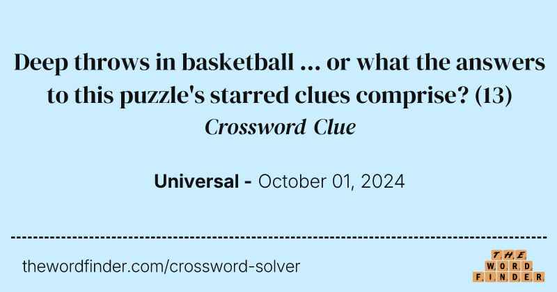 Deep throws in basketball ... or what the answers to this puzzle's starred clues comprise? crossword clue image