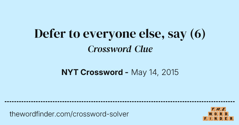 Defer to everyone else, say crossword clue image