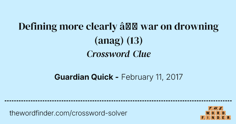 Defining more clearly — war on drowning (anag) crossword clue image