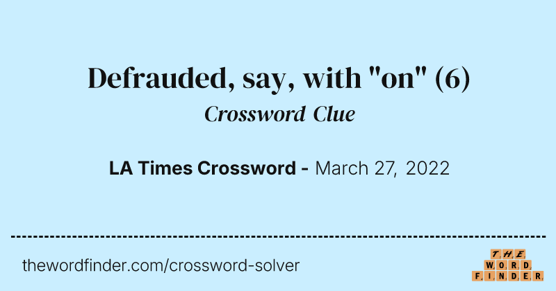 Defrauded, say, with "on" crossword clue image