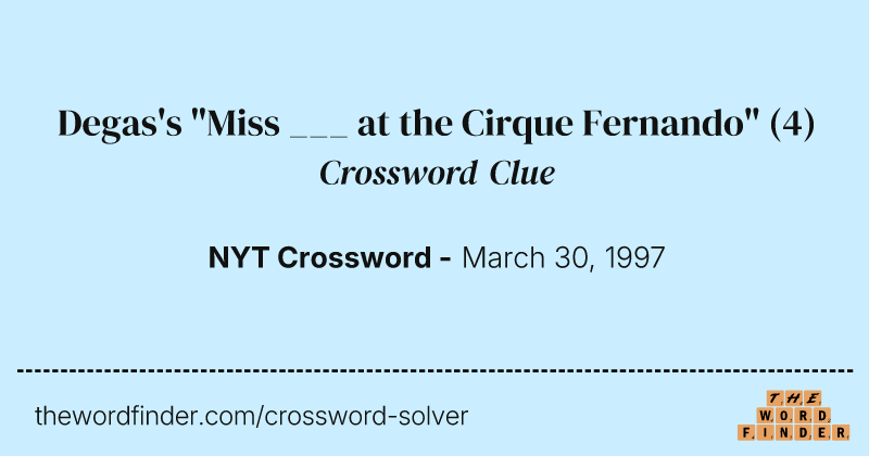 Degas's "Miss ___ at the Cirque Fernando" crossword clue image