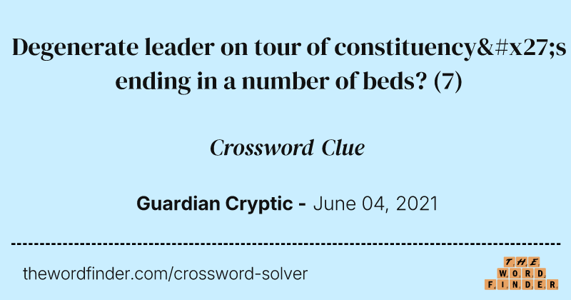 Degenerate leader on tour of constituency's ending in a number of beds? crossword clue image