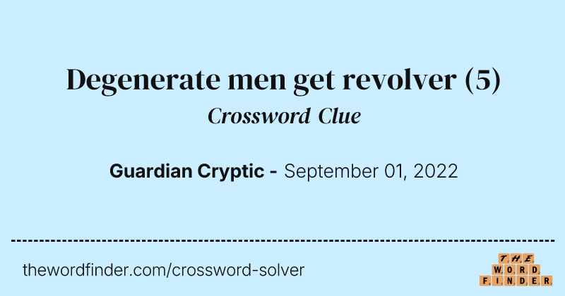 Degenerate men get revolver crossword clue image