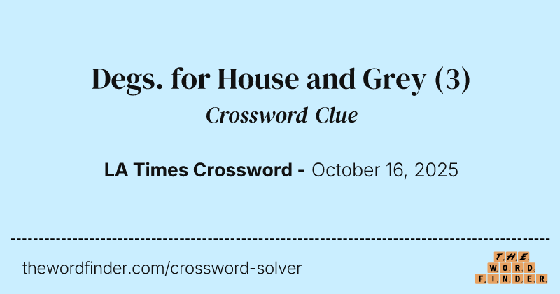 Degs. for House and Grey crossword clue image