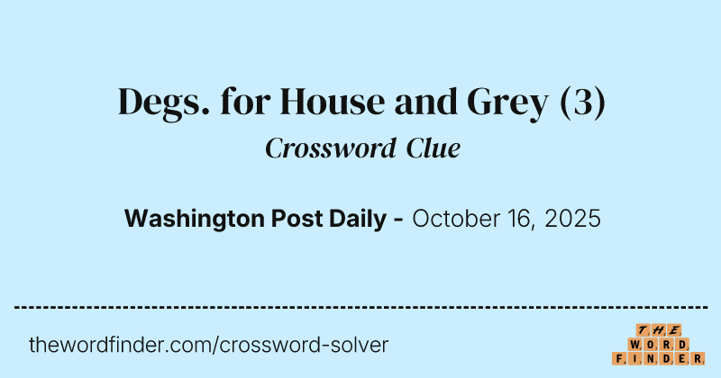 Degs. for House and Grey crossword clue image