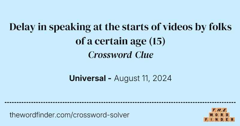 Delay in speaking at the starts of videos by folks of a certain age crossword clue image