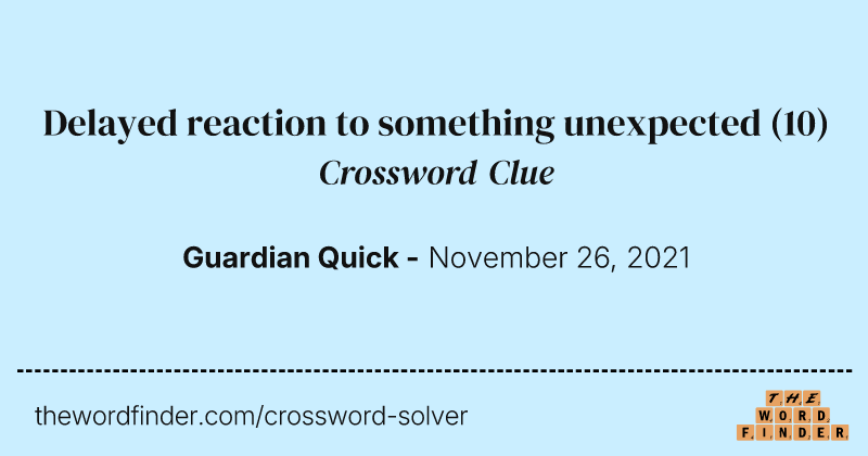Delayed reaction to something unexpected crossword clue image