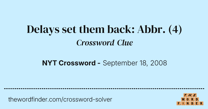 Delays set them back: Abbr. crossword clue image