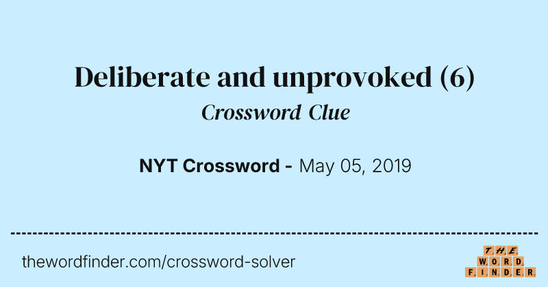 Deliberate and unprovoked crossword clue image