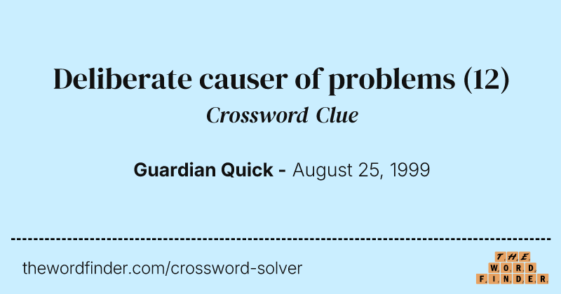 Deliberate causer of problems crossword clue image