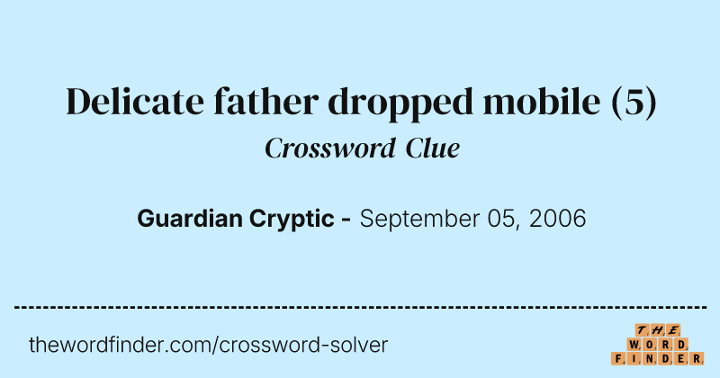 Delicate father dropped mobile crossword clue image