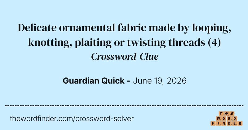 Delicate ornamental fabric made by looping, knotting, plaiting or twisting threads crossword clue image