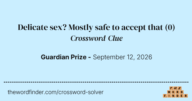 Delicate sex? Mostly safe to accept that crossword clue image