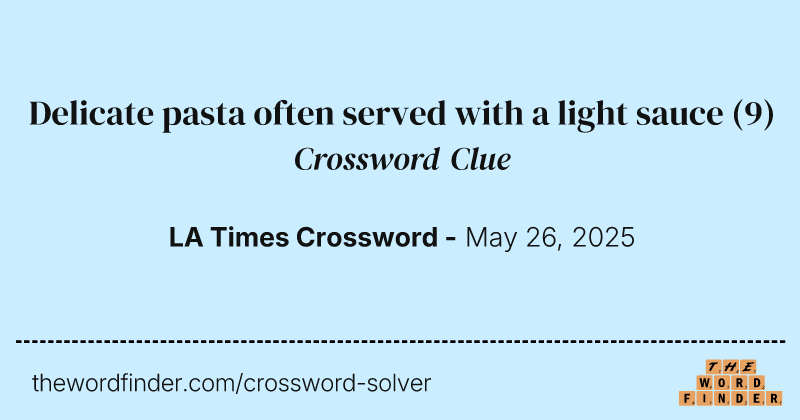 Delicate pasta often served with a light sauce crossword clue image