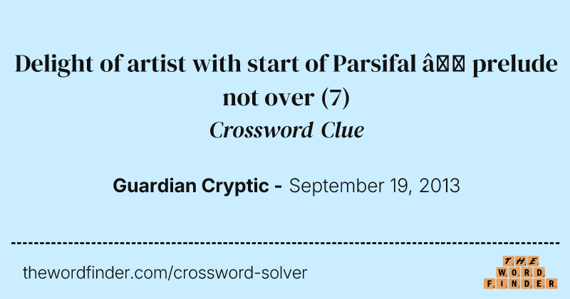 Delight of artist with start of Parsifal — prelude not over crossword clue image