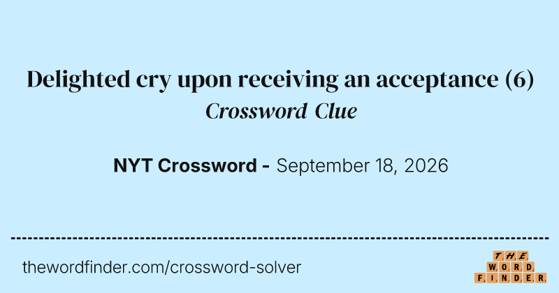 Delighted cry upon receiving an acceptance crossword clue image
