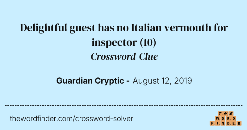 Delightful guest has no Italian vermouth for
inspector crossword clue image