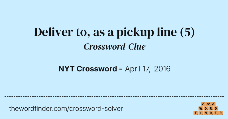 Deliver to, as a pickup line crossword clue image