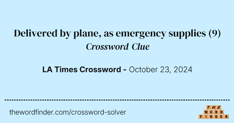 Delivered by plane, as emergency supplies crossword clue image
