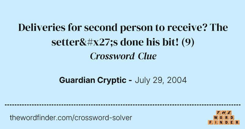 Deliveries for second person to receive? The setter's done his bit! crossword clue image
