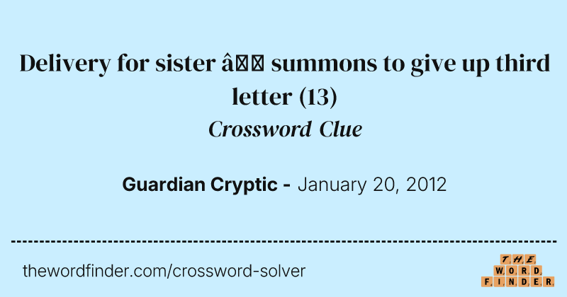 Delivery for sister — summons to give up third letter crossword clue image