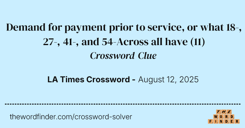 Demand for payment prior to service, or what 18-, 27-, 41-, and 54-Across all have crossword clue image