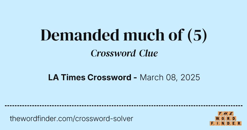 Demanded much of crossword clue image