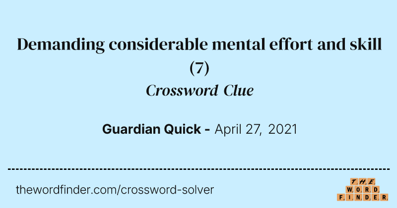 Demanding considerable mental effort and skill crossword clue image