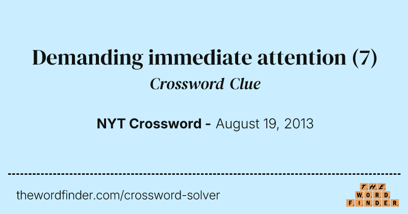 Demanding immediate attention crossword clue image