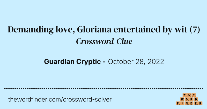 Demanding love, Gloriana entertained by wit crossword clue image