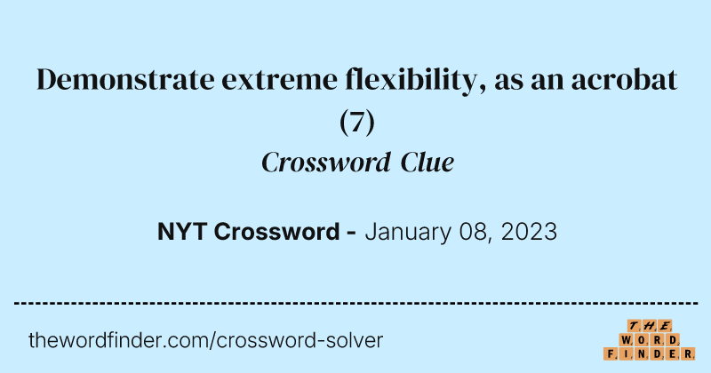 Demonstrate extreme flexibility, as an acrobat crossword clue image