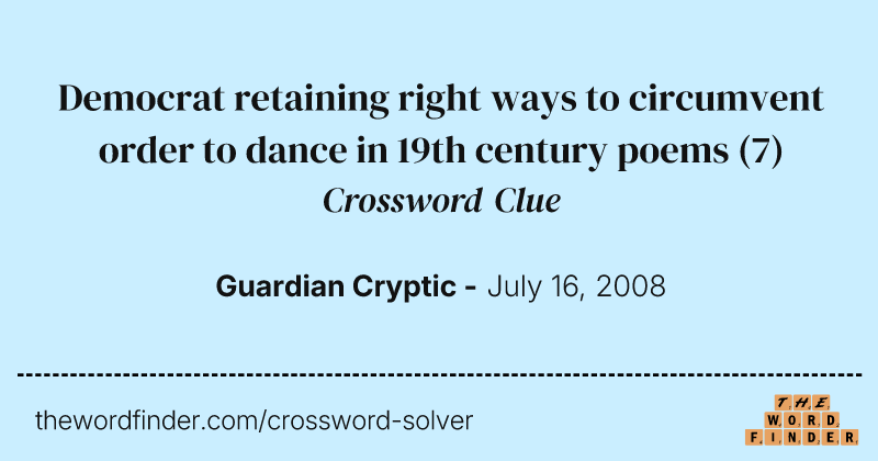 Democrat retaining right ways to circumvent order to dance in 19th century poems crossword clue image