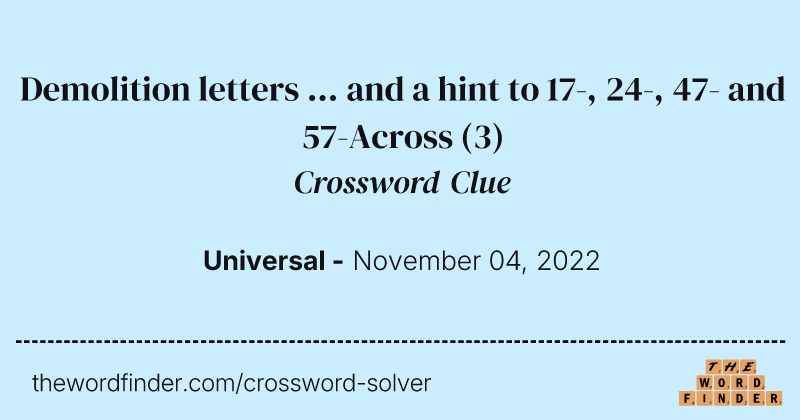 Demolition letters ... and a hint to 17-, 24-, 47- and 57-Across crossword clue image