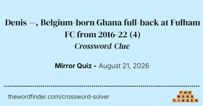Denis —, Belgium-born Ghana full-back at Fulham FC from 2016-22 crossword clue image