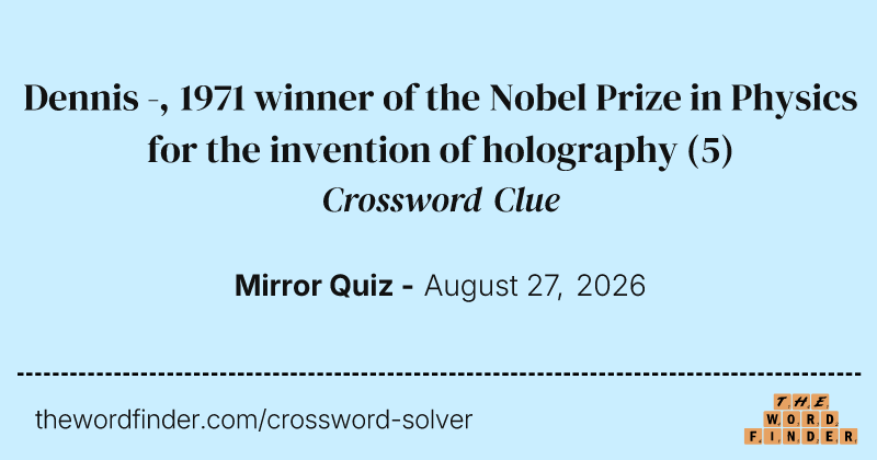 Dennis -, 1971 winner of the Nobel Prize in Physics for the invention of holography crossword clue image