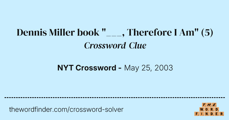 Dennis Miller book "___, Therefore I Am" crossword clue image