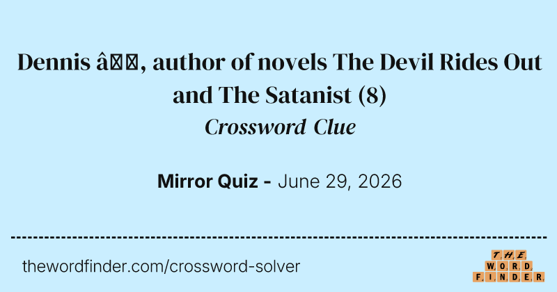 Dennis —, author of novels The Devil Rides Out and The Satanist crossword clue image