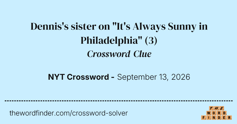 Dennis's sister on "It's Always Sunny in Philadelphia" crossword clue image