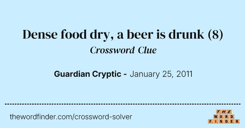 Dense food dry, a beer is drunk crossword clue image