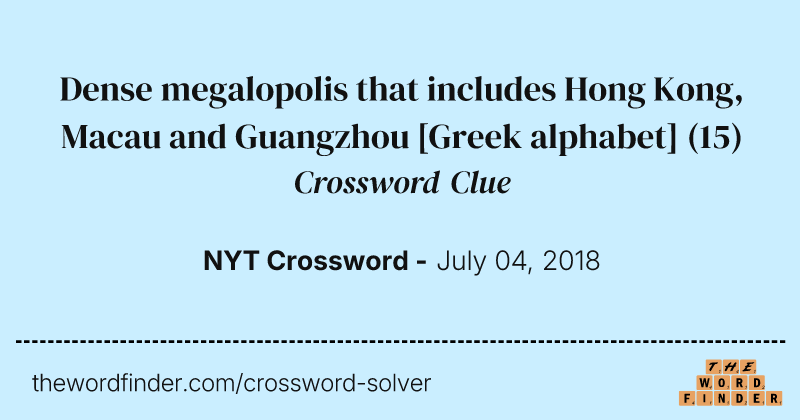 Dense megalopolis that includes Hong Kong, Macau and Guangzhou [Greek alphabet] crossword clue image