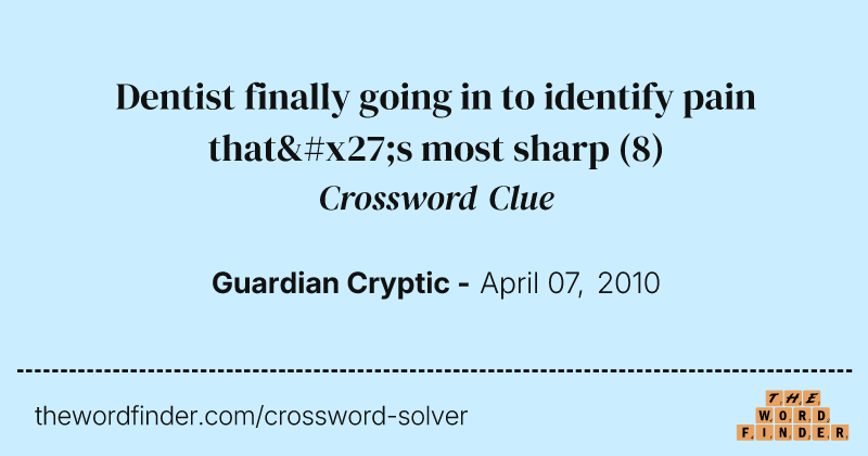 Dentist finally going in to identify pain that's most sharp crossword clue image