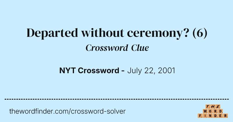 Departed without ceremony? crossword clue image