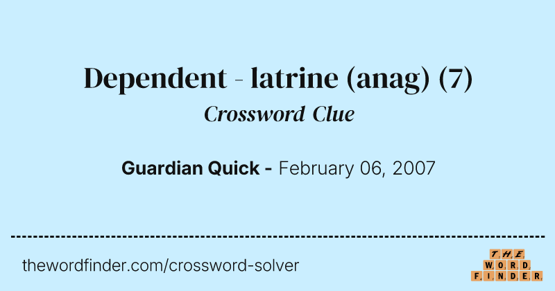 Dependent - latrine (anag) crossword clue image