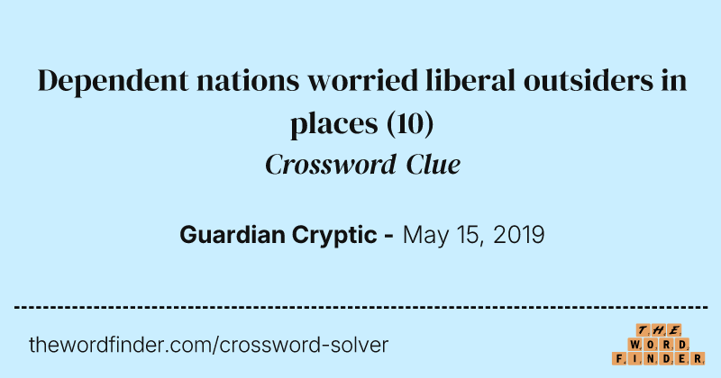 Dependent nations worried liberal outsiders in places crossword clue image