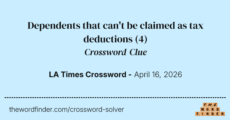 Dependents that can't be claimed as tax deductions crossword clue image