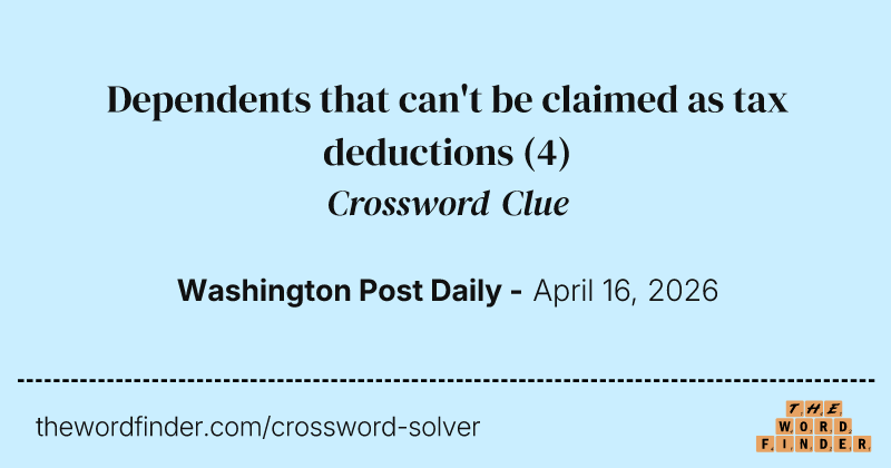 Dependents that can't be claimed as tax deductions crossword clue image