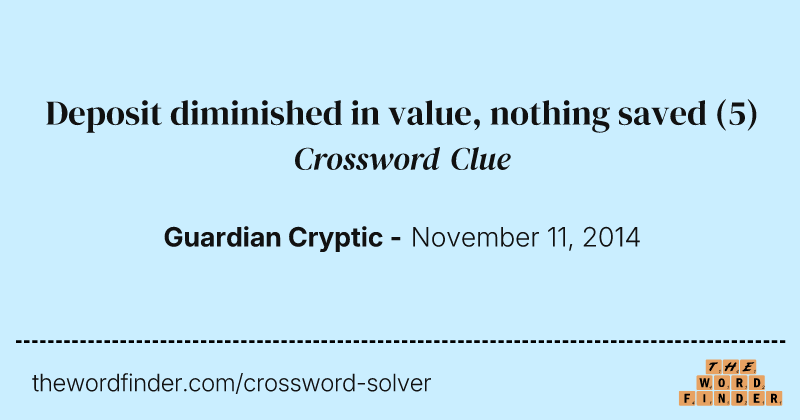 Deposit diminished in value, nothing saved crossword clue image