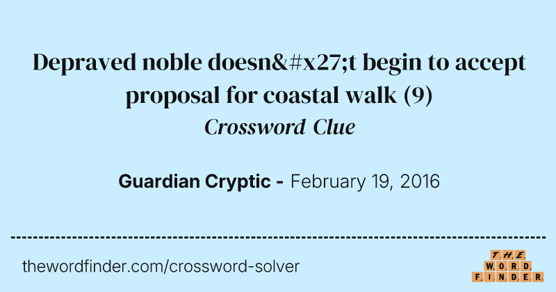 Depraved noble doesn't begin to accept proposal for coastal walk crossword clue image