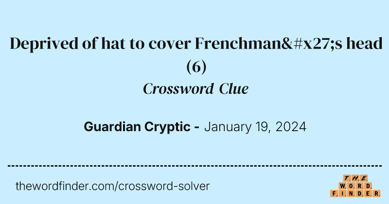 Deprived of hat to cover Frenchman's head crossword clue image