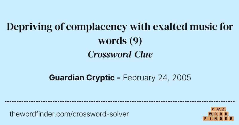 Depriving of complacency with exalted music for words crossword clue image